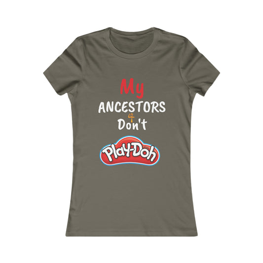 My Ancestors Don't Play-Doh Tee